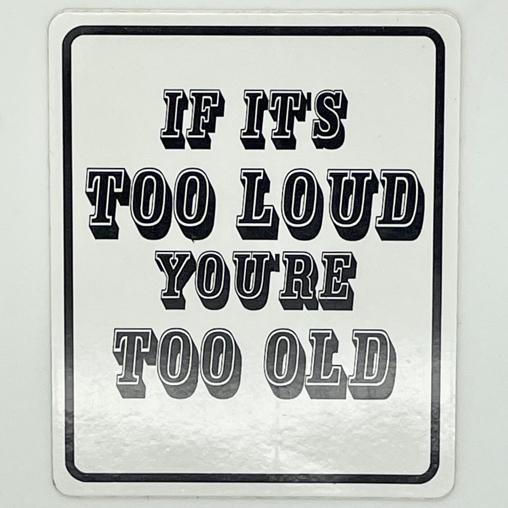 If Its Too Loud Youre Too Old Sticker Satori Imports 